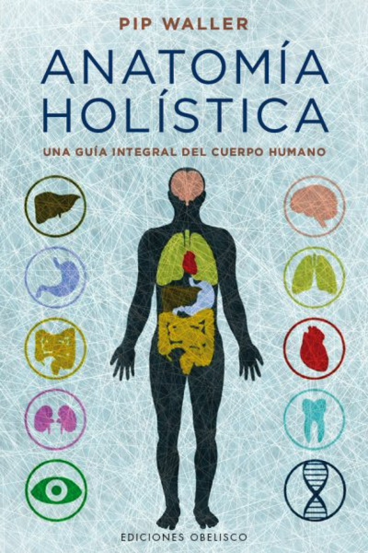 Anatomia holística. Una guía integral del cuerpo humano