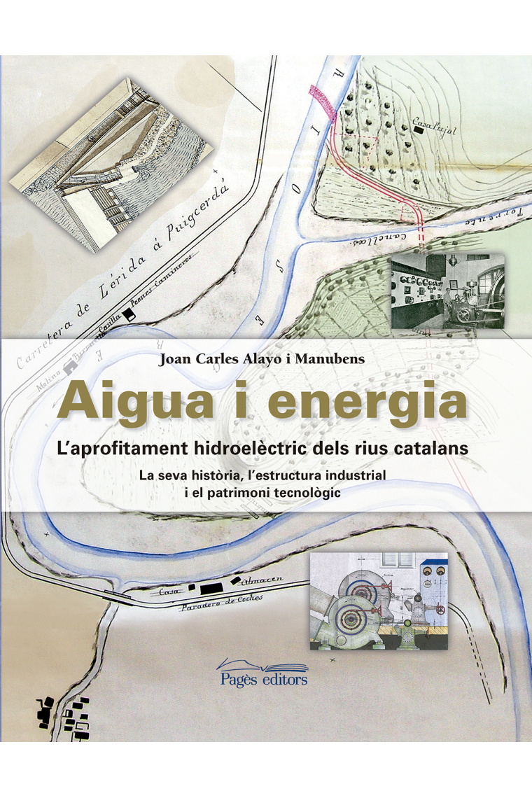 Aigua i energia. L'aprofitament hidroelèctric dels rius catalans (La seva historia, l'estructura industrial i el patrimoni tecnològic)