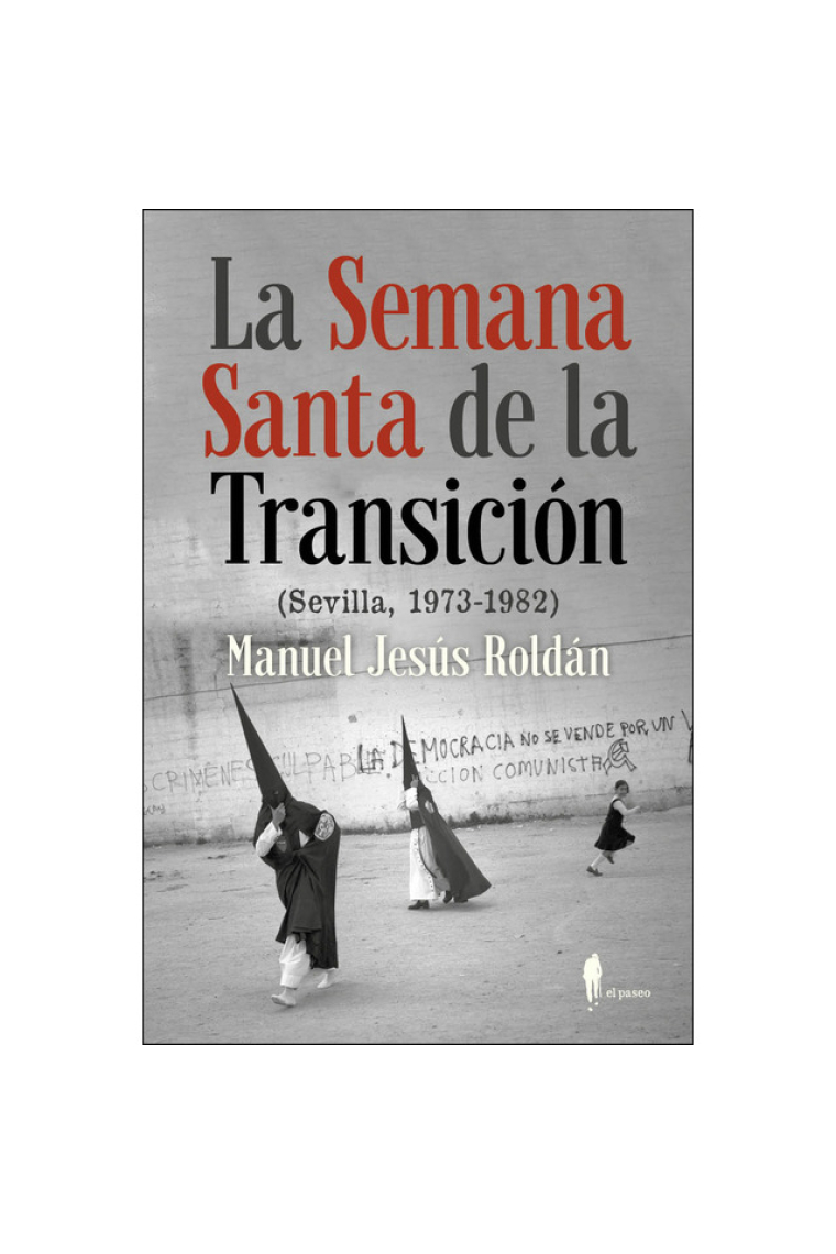 La Semana Santa de la Transición (Sevilla, 1973-1982)