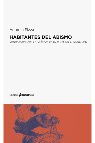 Habitantes del abismo. Literatura, arte y crítica en el París de Baudelaire