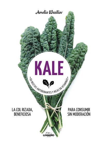 Kale. 71 recetas antioxidantes y ricas en vitaminas