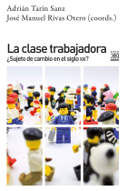 La clase trabajadora. ¿Sujeto de cambio en el siglo XXI?