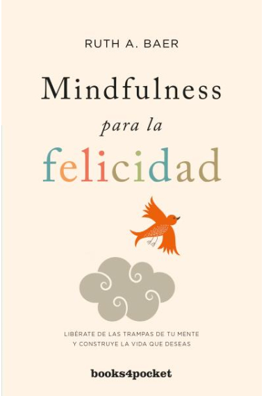 Mindfulness para la felicidad. Libérate de las trampas de tu mente y construye la vida que deseas