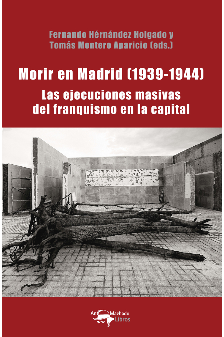 Morir en Madrid (1939-1944). Las ejecuciones masivas del franquismo en la capital