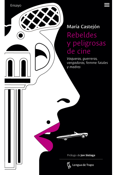 Rebeldes y peligrosas de cine. Vaqueras, guerreras, vengadoras, femme fatales y madres