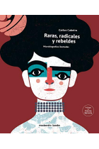 Raras, radicales y rebeldes: Microbiografías ilustradas para enmarcar