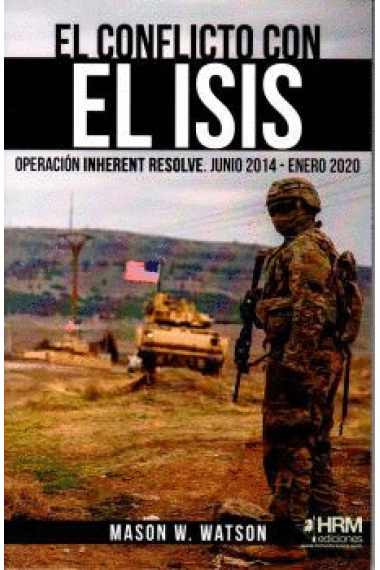 El conflicto con el ISIS. Operación Inherent Resolve. Junio 2014 - enero 2020