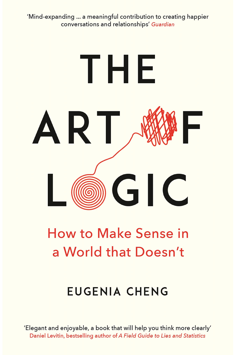 The Art of Logic: How to Make Sense in a World that Doesn't