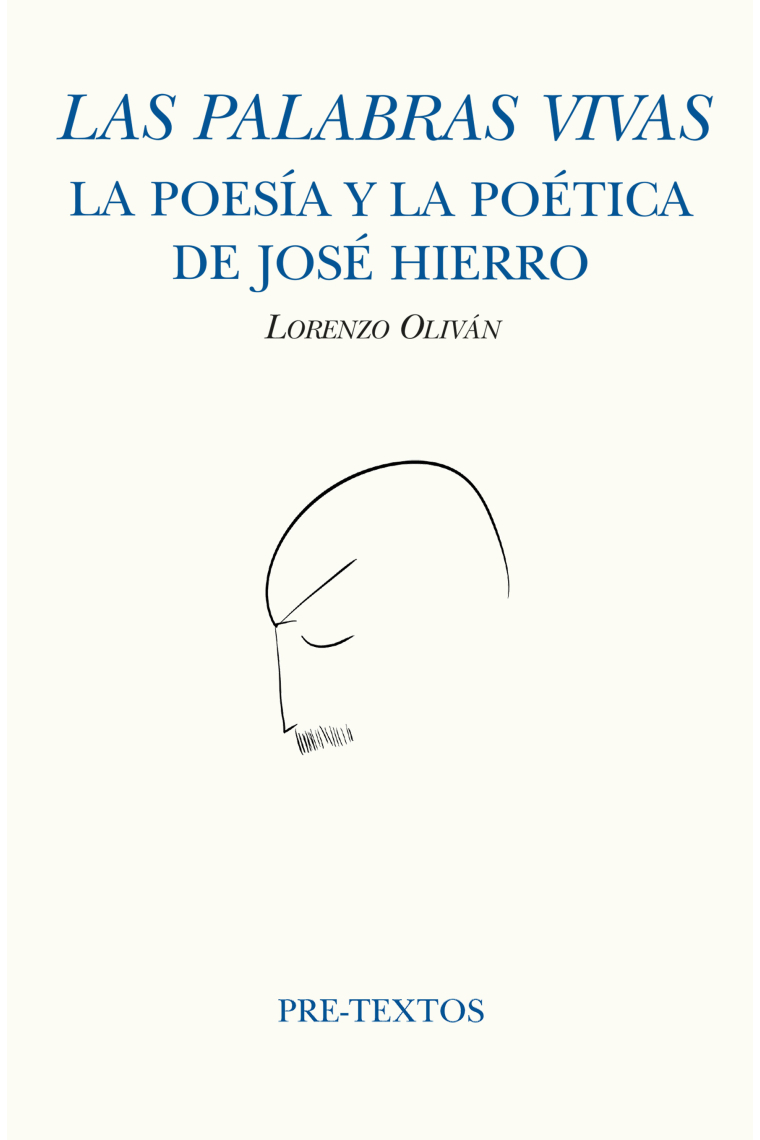 Las palabras vivas: la poesía y la poética de José Hierro