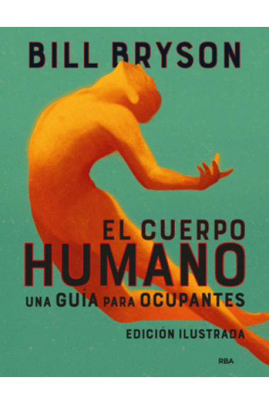 El cuerpo humano. Una guía para ocupantes (Edición ilustrada)