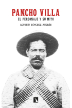 Pancho Villa. El personaje y su mito