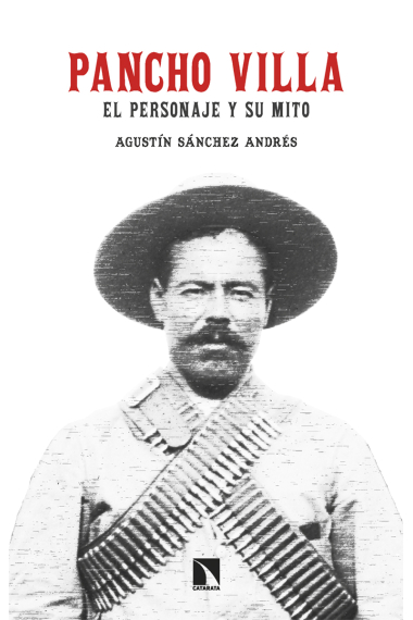 Pancho Villa. El personaje y su mito