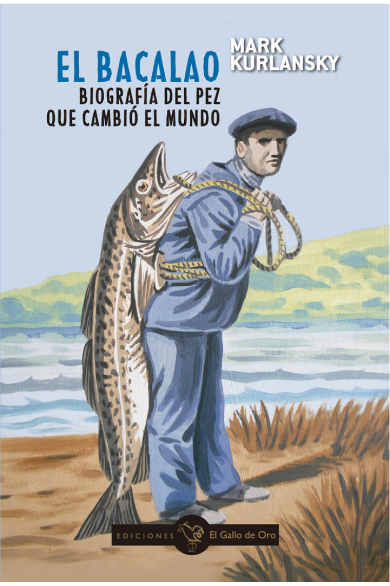 EL BACALAO. BIOGRAFIA DEL PEZ QUE CAMBIO EL MUNDO