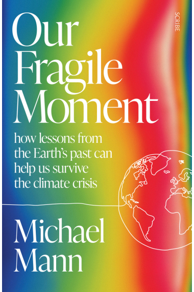 Our Fragile Moment: how lessons from the Earth's past can help us survive the climate crisis