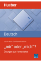 'mir' oder 'mich'. Übungen zur Formenlehre (Deutsch üben Bd.1)