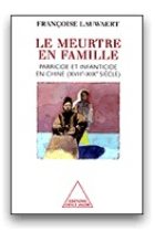 Le meurtre en famille.  Parricide et infanticide en Chine (XVIII-XIX siècle)