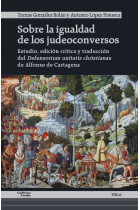 Sobre la igualdad de los judeoconversos: estudio, edición crítica y traducción del Defensorium unitatis christianae de Alfonso de Cartagena