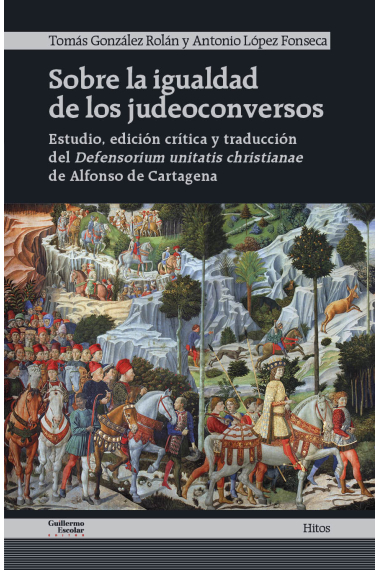 Sobre la igualdad de los judeoconversos: estudio, edición crítica y traducción del Defensorium unitatis christianae de Alfonso de Cartagena