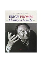 Erich Fromm. El amor a la vida (Una biografía ilustrada)