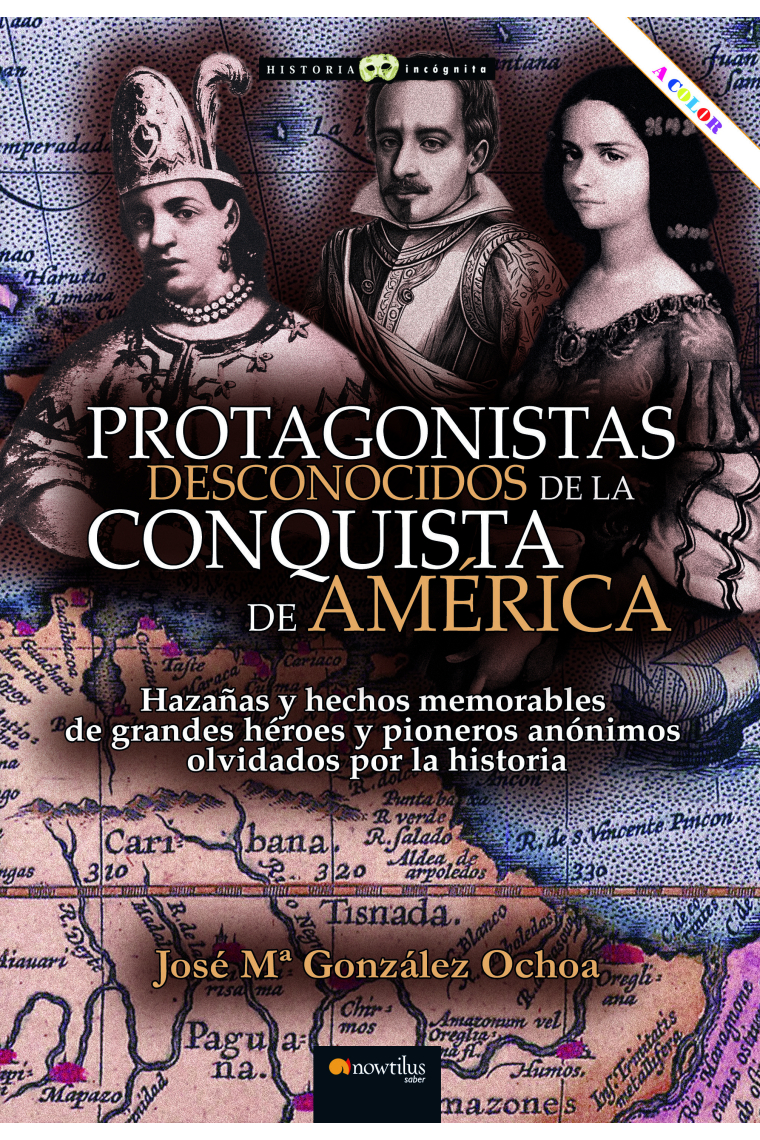 Protagonistas desconocidos de la conquista de América (Nueva edición en color)