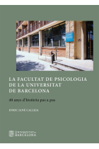 La Facultat de Psicologia de la Universitat de Barcelona. 40 anys dhistòria pas a pas