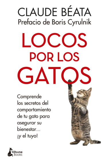 Locos por los gatos. Comprende los secretos del comportamiento de tu gato para asegurar su bienestar... ¡y el tuyo!