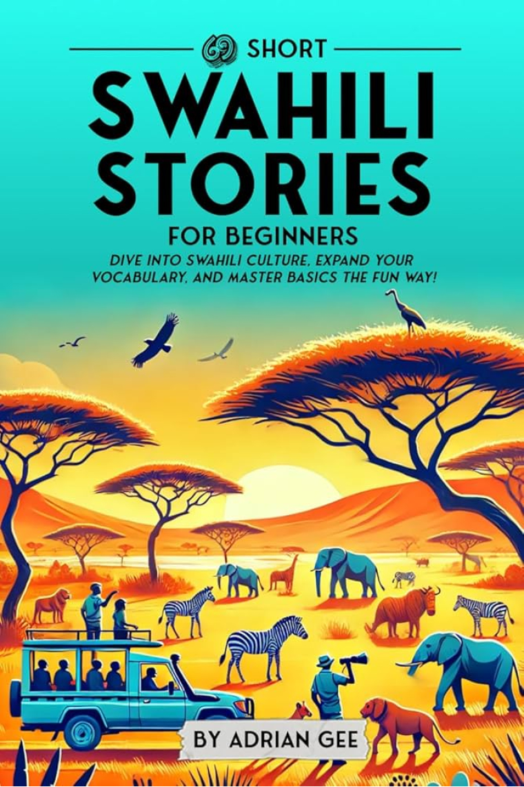 69 Short Swahili Stories for Beginners : Dive Into Swahili Culture, Expand Your Vocabulary, and Master Basics the Fun Way! : 1