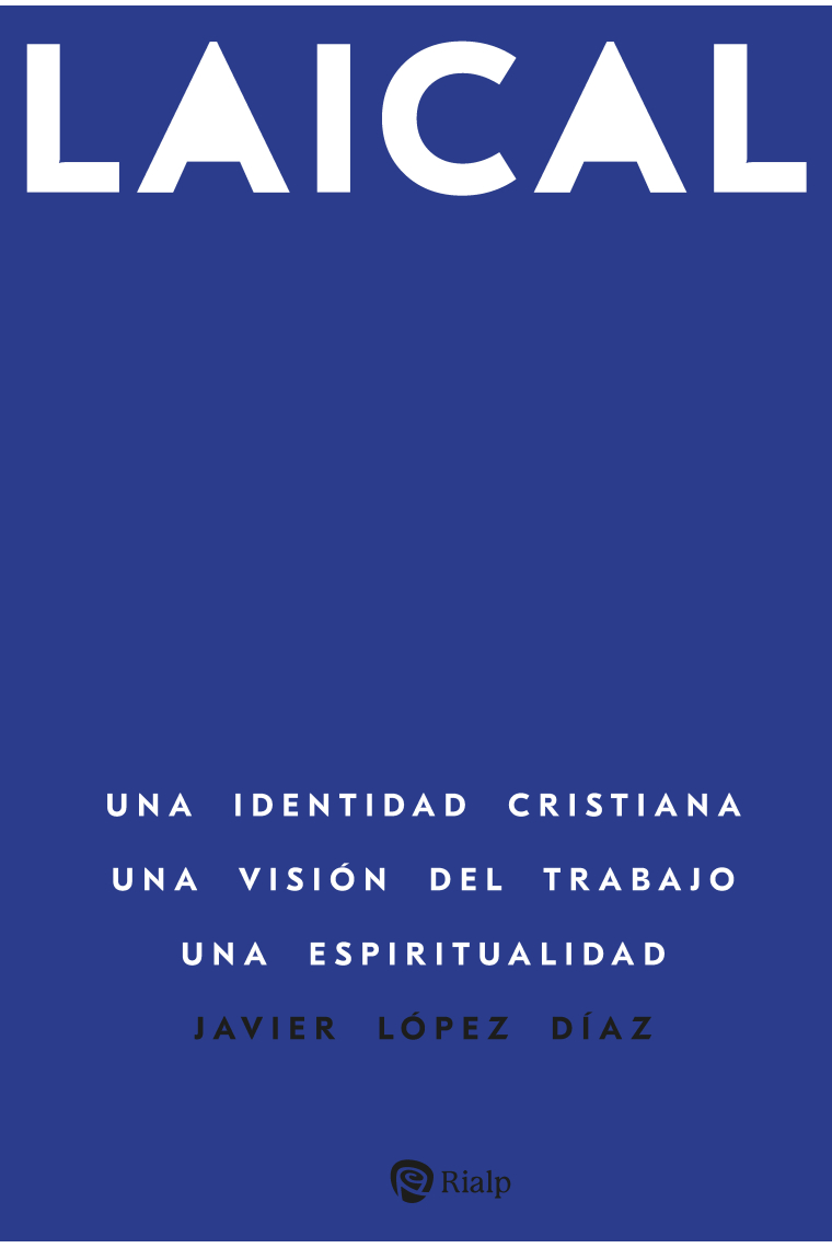 Laical: Una identidad cristiana. Una visión del trabajo. Una espiritualidad