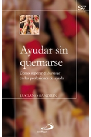 Ayudar sin quemarse. Como superar el burnout en las profesiones de ayuda