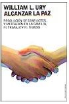Alcanzar la paz. Resolución de conflictos y mediación en la familia, el trabajo y el mundo