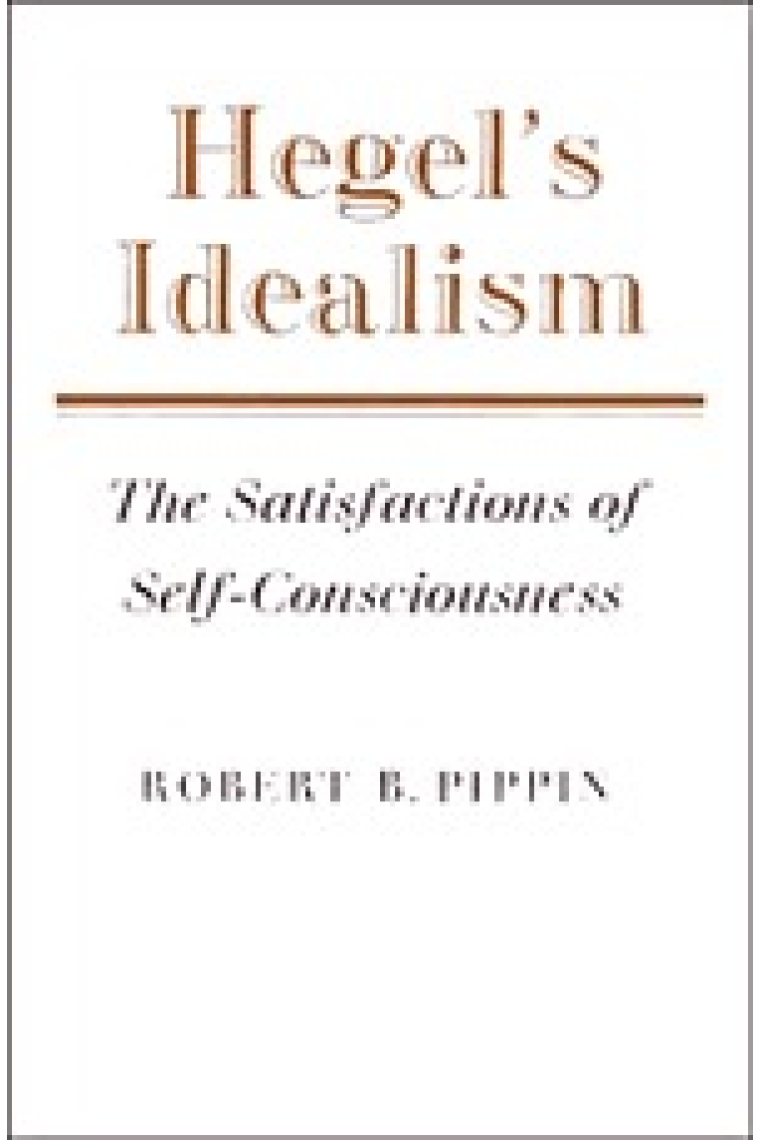 Hegel's Idealism: The Satisfactions of Self-Consciousness