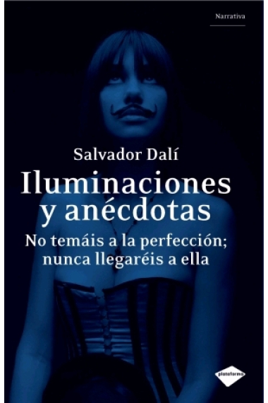 Iluminaciones y anécdotas. No temáis a la perfección; nunca llegaréis a ella