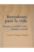 Borradores para la vida. Pensar y escribir sobre terapia Gestalt