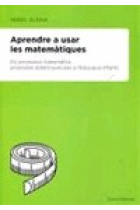 Aprendre a usar les matematiques : Els processos matemàtics : Propostes didàctiques per