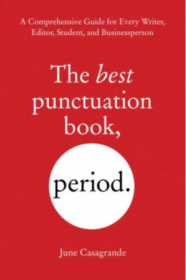 The Best Punctuation Book, Period: A Comprehensive Guide for Every Writer, Editor, Student, and Businessperson