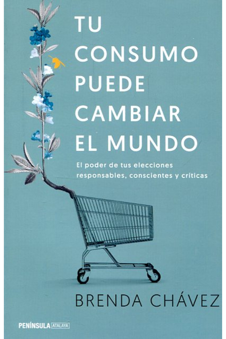 Tu consumo puede cambiar el mundo. El poder de tus elecciones responsables, conscientes y críticas