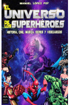 El universo de los Superhéroes: Historia, cine, música, series y videojuegos