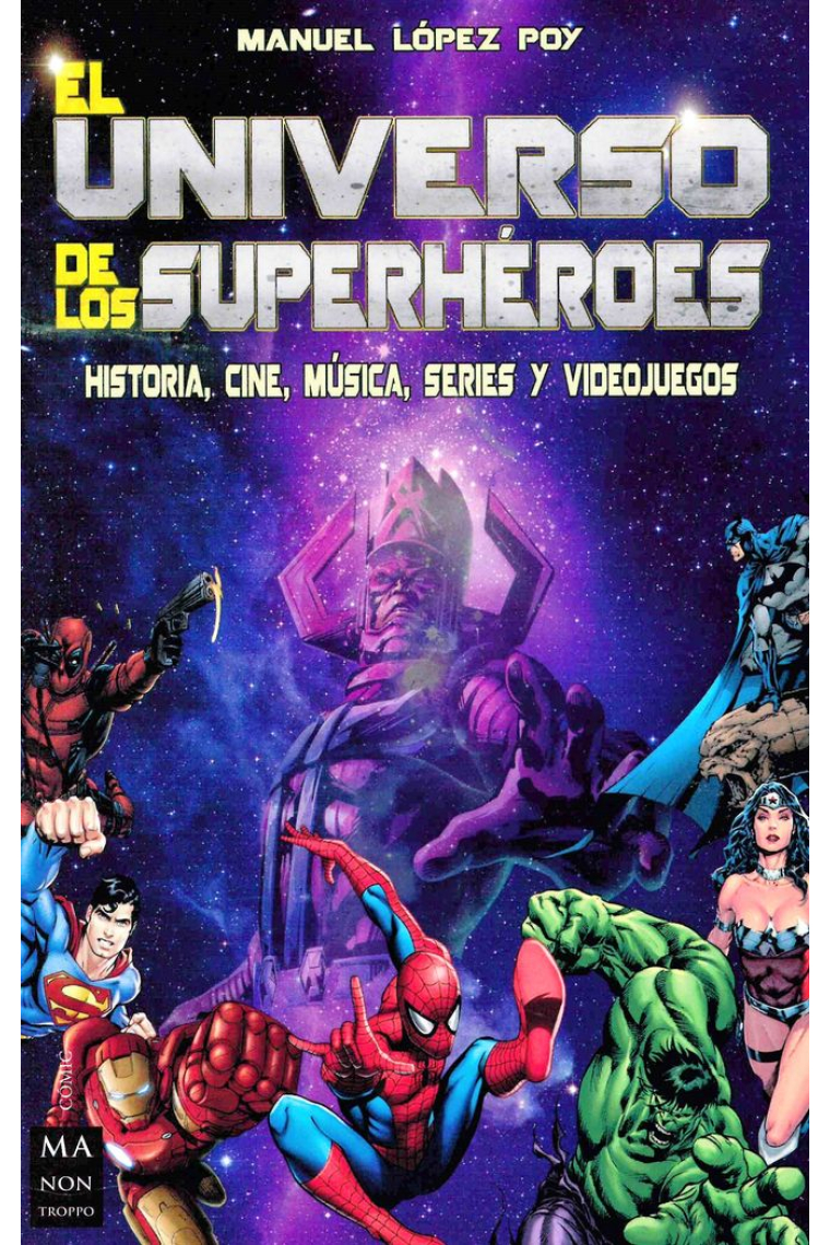 El universo de los Superhéroes: Historia, cine, música, series y videojuegos