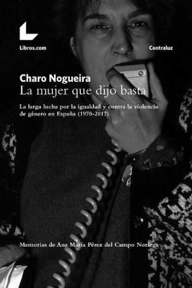 La mujer que dijo basta. La larga lucha por la igualdad y contra la violencia de género en España (1970-2017)