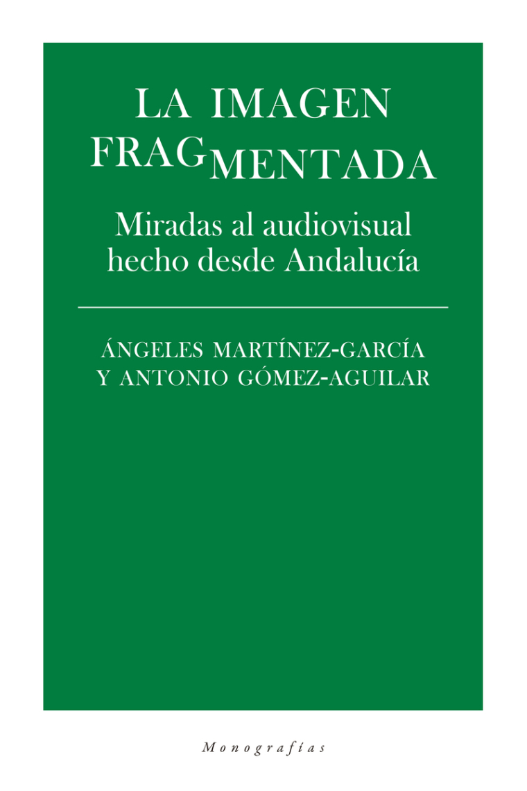 La imagen fragmentada. Miradas al audiovisual hecho desde Andalucía