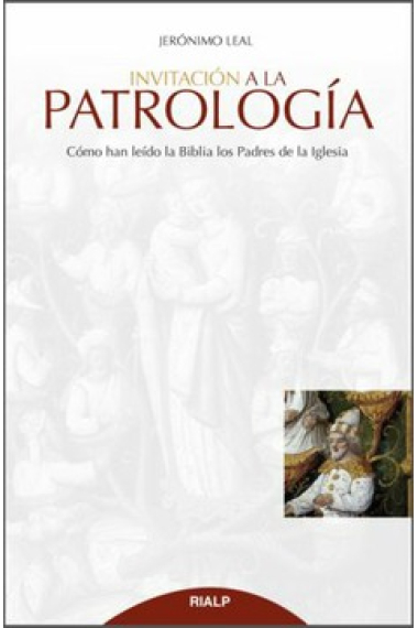 Invitación a la Patrología: cómo han leído la Biblia los Padres de la Iglesia