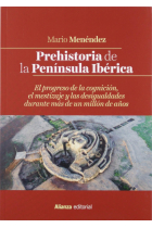 Prehistoria de la Península Ibérica. El progreso de la cognición, el mestizaje y las desigualdades durante más de un millón de años