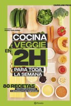 Cocina veggie en 2 horas para toda la semana. La colección bestseller mundial del batch cooking