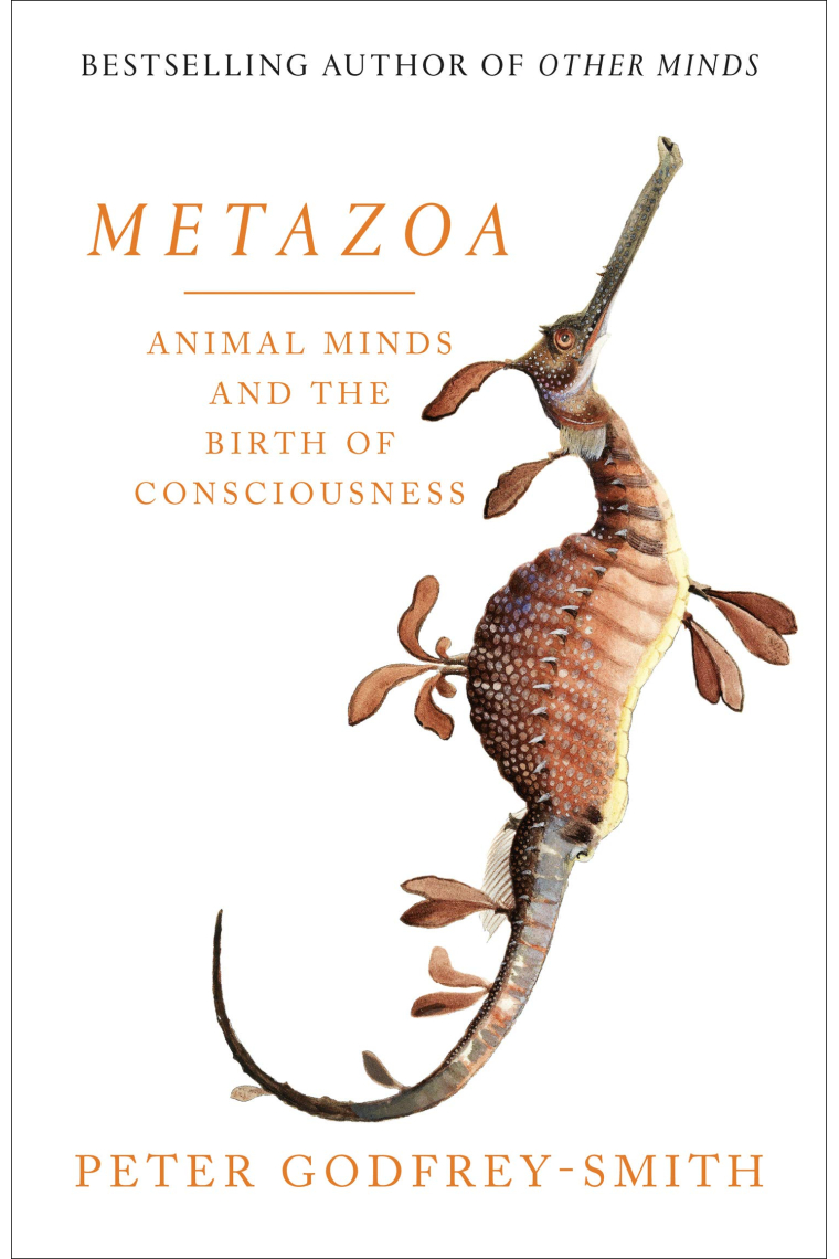 Metazoa: Animal Minds and the Birth of Consciousness