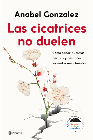 Las cicatrices no duelen. Cómo sanar nuestras heridas y deshacer los nudos emocionales