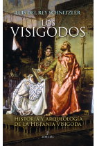 Los visigodos. Historia y arqueología de la Hispania visigoda