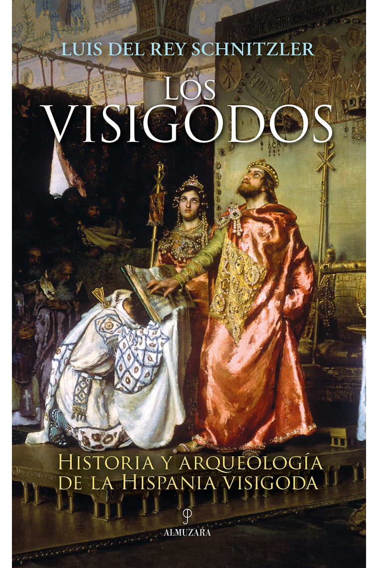 Los visigodos. Historia y arqueología de la Hispania visigoda