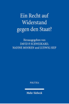 Ein Recht auf Widerstand gegen den Staat?: Verteidigung und Kritik des Widerstandsrechts seit der europäischen Aufklärung: 17 (Politika)