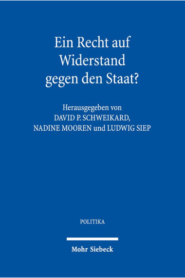 Ein Recht auf Widerstand gegen den Staat?: Verteidigung und Kritik des Widerstandsrechts seit der europäischen Aufklärung: 17 (Politika)