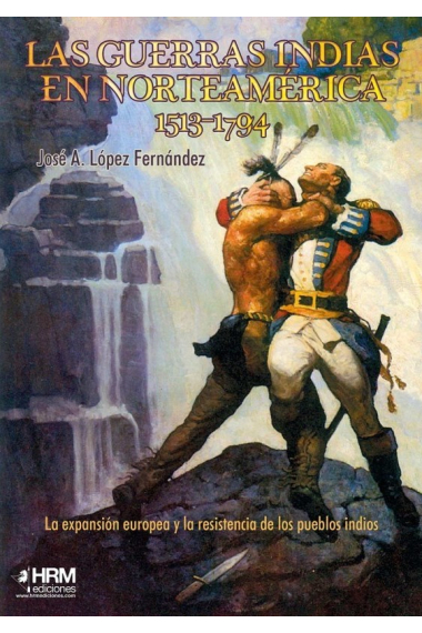 Las guerras indias en Norteamérica, 1513-1794. La expansión europea y la resistencia de los pueblos indios